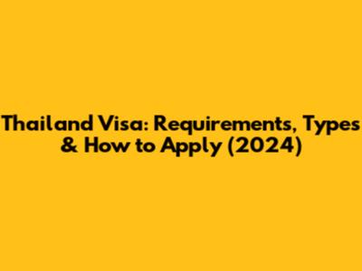 Thailand Visa: Requirements, Types & How to Apply (2024)