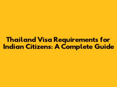 Thailand Visa Requirements for Indian Citizens: A Complete Guide