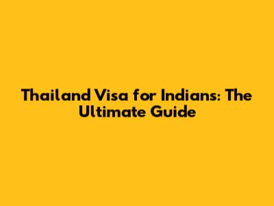 Thailand Visa for Indians: The Ultimate Guide