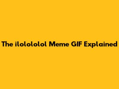The "ilolololol" Meme GIF Explained