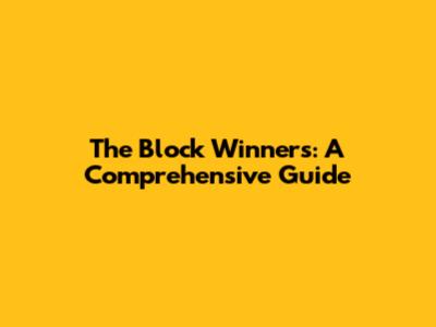The Block Winners: A Comprehensive Guide
