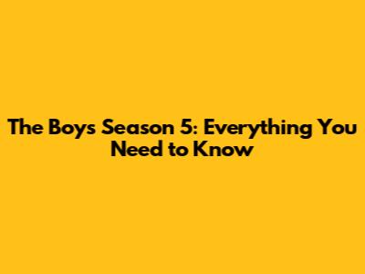 The Boys Season 5: Everything You Need to Know