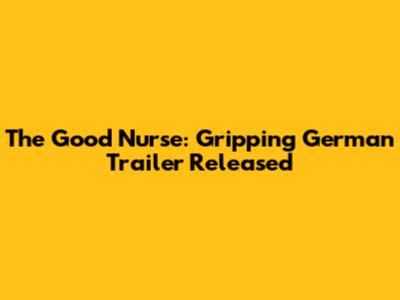 The Good Nurse: Gripping German Trailer Released