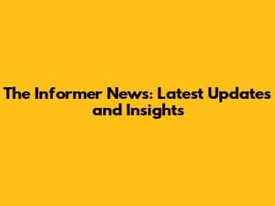 The Informer News: Latest Updates and Insights