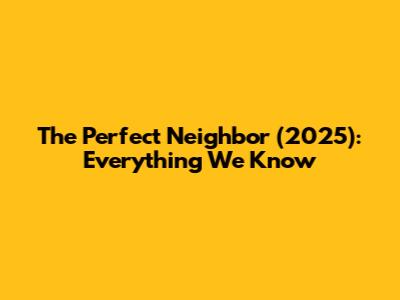 The Perfect Neighbor (2025): Everything We Know