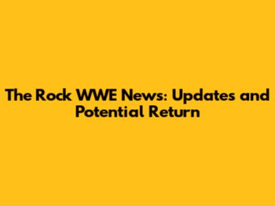 The Rock WWE News: Updates and Potential Return