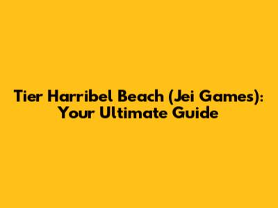 Tier Harribel Beach (Jei_Games): Your Ultimate Guide