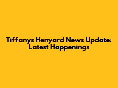 Tiffany's Henyard News Update: Latest Happenings
