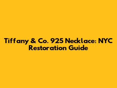 Tiffany & Co. 925 Necklace: NYC Restoration Guide