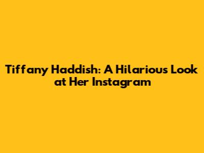 Tiffany Haddish: A Hilarious Look at Her Instagram