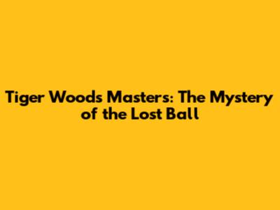 Tiger Woods Masters: The Mystery of the Lost Ball