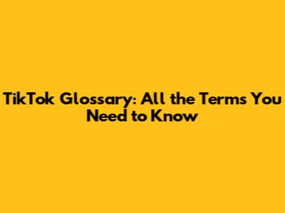 TikTok Glossary: All the Terms You Need to Know