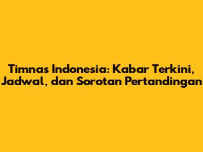 Timnas Indonesia: Kabar Terkini, Jadwal, dan Sorotan Pertandingan