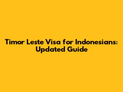 Timor Leste Visa for Indonesians: Updated Guide