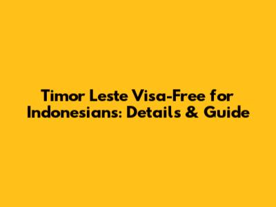 Timor Leste Visa-Free for Indonesians: Details & Guide