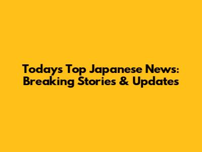 Today's Top Japanese News: Breaking Stories & Updates