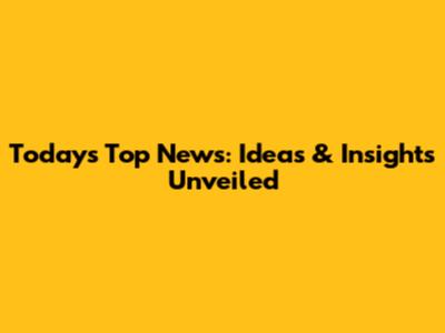 Today's Top News: Ideas & Insights Unveiled