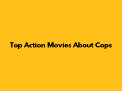 Top Action Movies About Cops