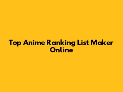 Top Anime Ranking List Maker Online