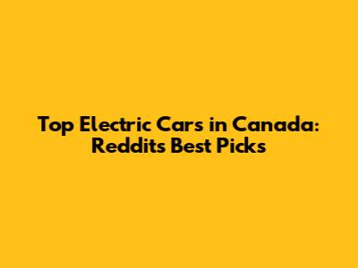 Top Electric Cars in Canada: Reddit's Best Picks