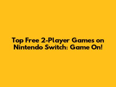 Top Free 2-Player Games on Nintendo Switch: Game On!