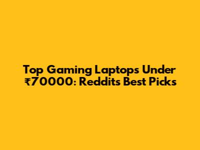 Top Gaming Laptops Under ₹70000: Reddit's Best Picks