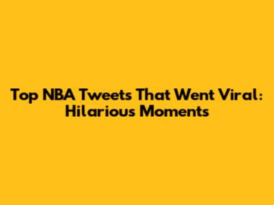 Top NBA Tweets That Went Viral: Hilarious Moments