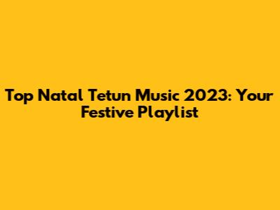 Top Natal Tetun Music 2023: Your Festive Playlist