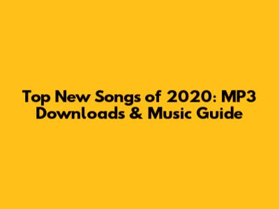 Top New Songs of 2020: MP3 Downloads & Music Guide