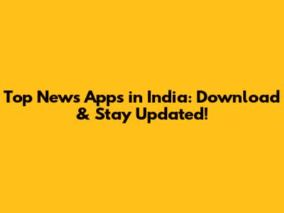 Top News Apps in India: Download & Stay Updated!