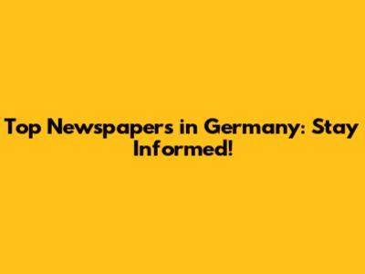 Top Newspapers in Germany: Stay Informed!