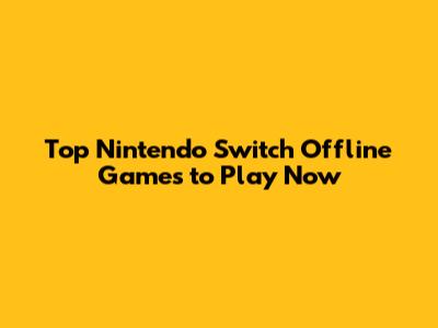 Top Nintendo Switch Offline Games to Play Now
