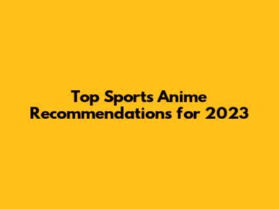 Top Sports Anime Recommendations for 2023