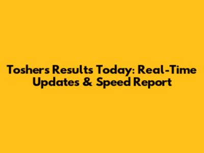 Toshers Results Today: Real-Time Updates & Speed Report