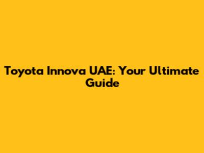 Toyota Innova UAE: Your Ultimate Guide