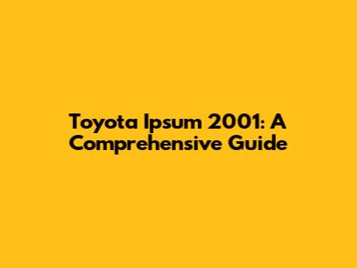 Toyota Ipsum 2001: A Comprehensive Guide