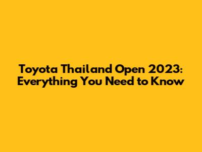 Toyota Thailand Open 2023: Everything You Need to Know