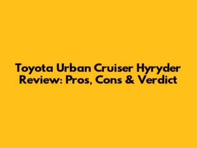 Toyota Urban Cruiser Hyryder Review: Pros, Cons & Verdict