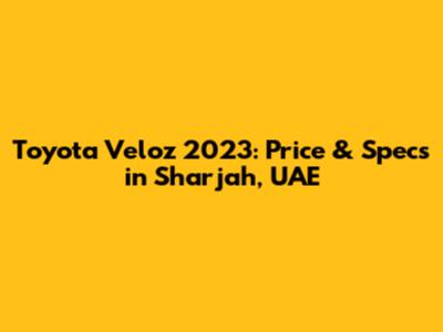 Toyota Veloz 2023: Price & Specs in Sharjah, UAE