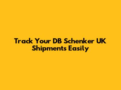 Track Your DB Schenker UK Shipments Easily