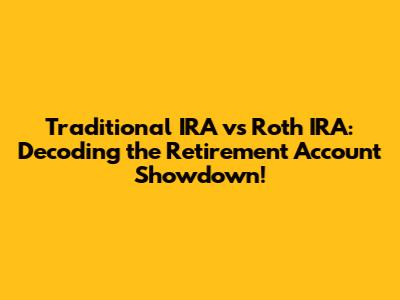 Traditional IRA vs Roth IRA: Decoding the Retirement Account Showdown!