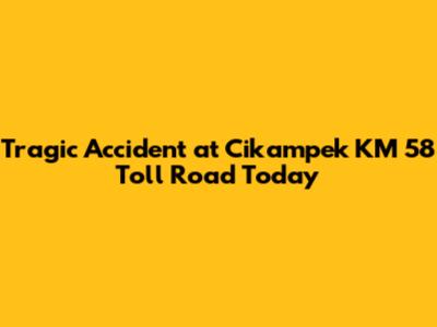 Tragic Accident at Cikampek KM 58 Toll Road Today