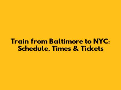 Train from Baltimore to NYC: Schedule, Times & Tickets