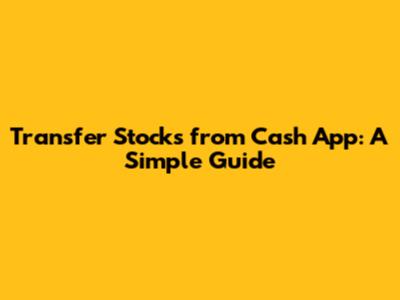 Transfer Stocks from Cash App: A Simple Guide