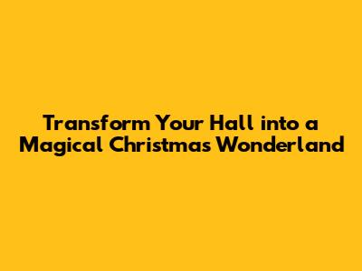 Transform Your Hall into a Magical Christmas Wonderland