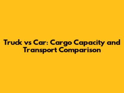 Truck vs Car: Cargo Capacity and Transport Comparison