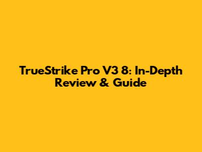 TrueStrike Pro V3 8: In-Depth Review & Guide