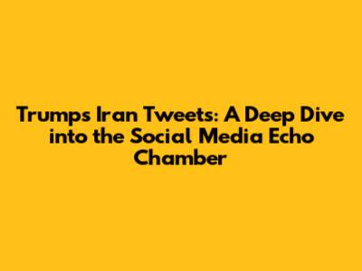 Trump's Iran Tweets: A Deep Dive into the Social Media Echo Chamber