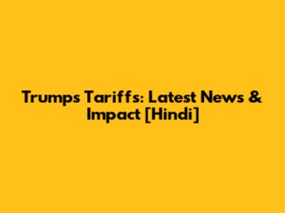 Trump's Tariffs: Latest News & Impact [Hindi]