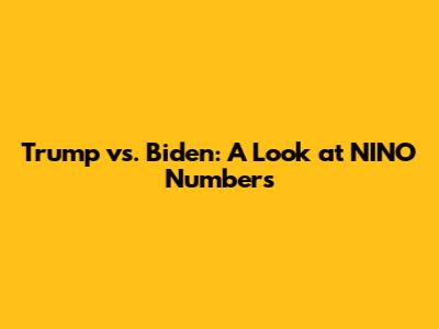 Trump vs. Biden: A Look at NINO Numbers